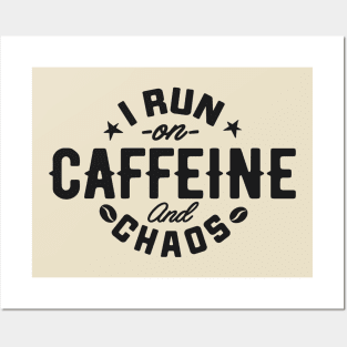 I Run on Caffeine and Chaos Posters and Art